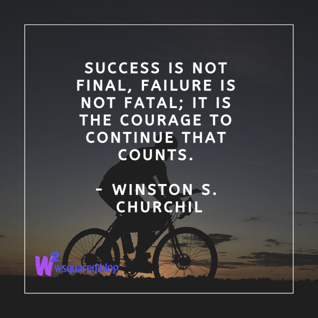 Success is not final, failure is not fatal; it is the courage to continue that counts. - Winston S. Churchil